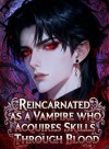 Reincarnated as a Vampire Who Acquires Skills Through Blood