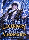 SSS-rank Legendary Draw: Every Drop Becomes a Legendary Item