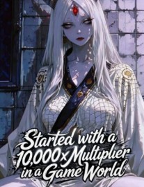 Read Started with a 10,000x Multiplier in a Game World Online