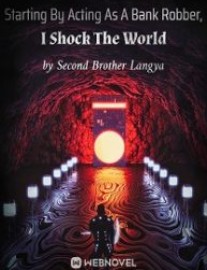 Read Starting By Acting As A Bank Robber, I Shock The World Online