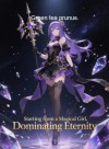 Starting from a Magical Girl, Dominating Eternity