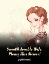 Read Sweet Adorable Wife, Please Kiss Slower! Online