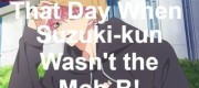 That Day When Suzuki-kun Wasn't the Mob-B!