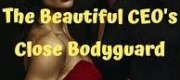 The Beautiful CEO’s Close Bodyguard
