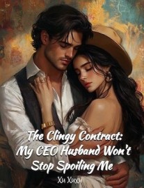 Read The Clingy Contract: My CEO Husband Won't Stop Spoiling Me Online