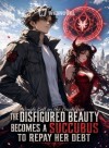 The Disfigured Beauty Becomes a Succubus to Repay Her Debt
