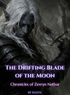 The Drifting Blade of the Moon [Grimdark][Dark Fantasy][Sword and Sorcery]