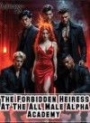 The Forbidden Heiress At The All Male Alpha Academy