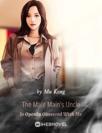 Read The Male Main's Uncle Is Openly Obsessed With Me Online