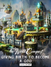 Read The World Conquest: Giving Birth To Become A God Online