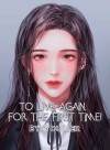 To Live Again, For the First Time!