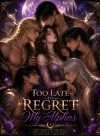 Too Late To Regret, My Alphas