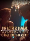 Top Actress Beware: Also Reborn Is Your CEO Husband!
