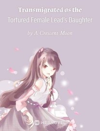 Read Transmigrated as the Tortured Female Lead's Daughter Online