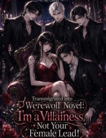 Read Transmigrated into Werewolf Novel: I'm a Villainess, Not Your FL! Online