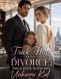 Read Trick Him Into Divorce, Then Flee With His Unknow Kid Online
