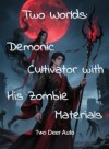 Two Worlds: Demonic Cultivator with His Zombie Materials