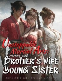 Read Unstoppable Martial Arts: Starting with brother's wife and young sister Online