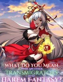 Read What Do You Mean There Are Other Transmigrators In My Harem Fantasy? Online
