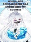 WHEN I GOT REINCARNATED AS A SPIDER WITH MY GODDESS