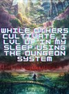 While Others Cultivate, I LVL UP In My Sleep Using The Dungeon System