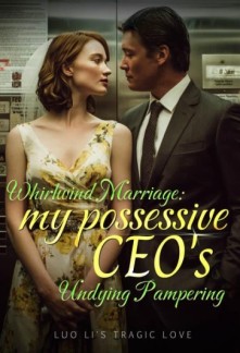 Whirlwind Marriage: My Possessive CEO's Undying Pampering Chapter 1595 ...