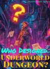 Who Designed This Underworld Dungeon?