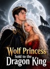 Wolf Princess Sold to the Dragon King
