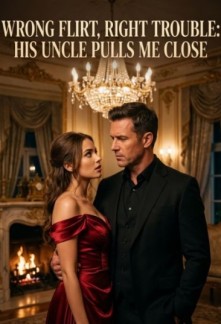 Wrong Flirt, Right Trouble: His Uncle Pulls Me Close Chapter 533 ...