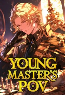 Young Master's PoV: Woke Up As A Villain In A Game One Day